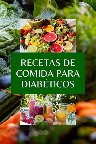 RECETAS DE COMIDA PARA DIABÉTICOS Todos sobre Diabetes guía y libro de cocina para diabéticos, el plan alimenticio para vivir saludable y sin ...