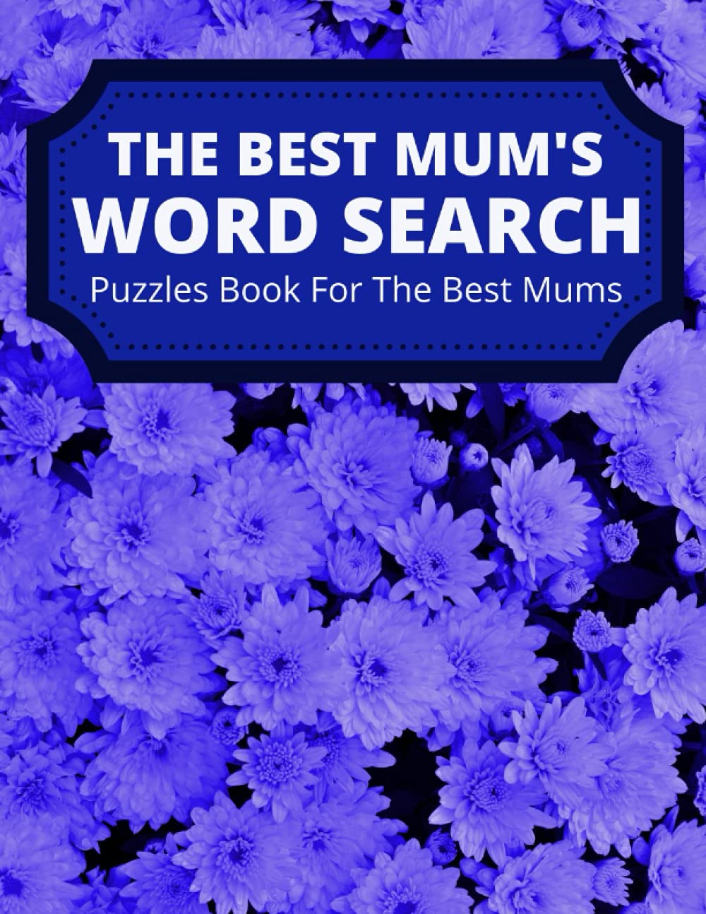 Word Search Puzzles Book For The Best Mums: Word Search Books for Adults Varied and Interesting Words