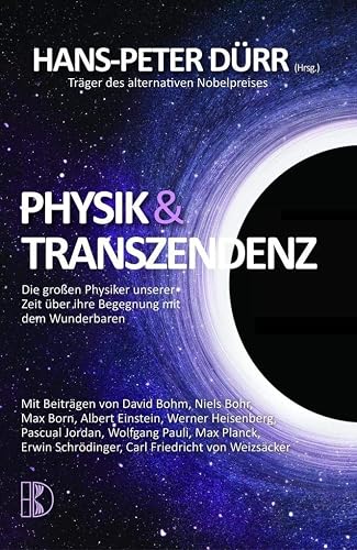 Physik und Transzendenz: Die großen Physiker unserer Zeit über ihre Begegnung mit dem Wunderbaren