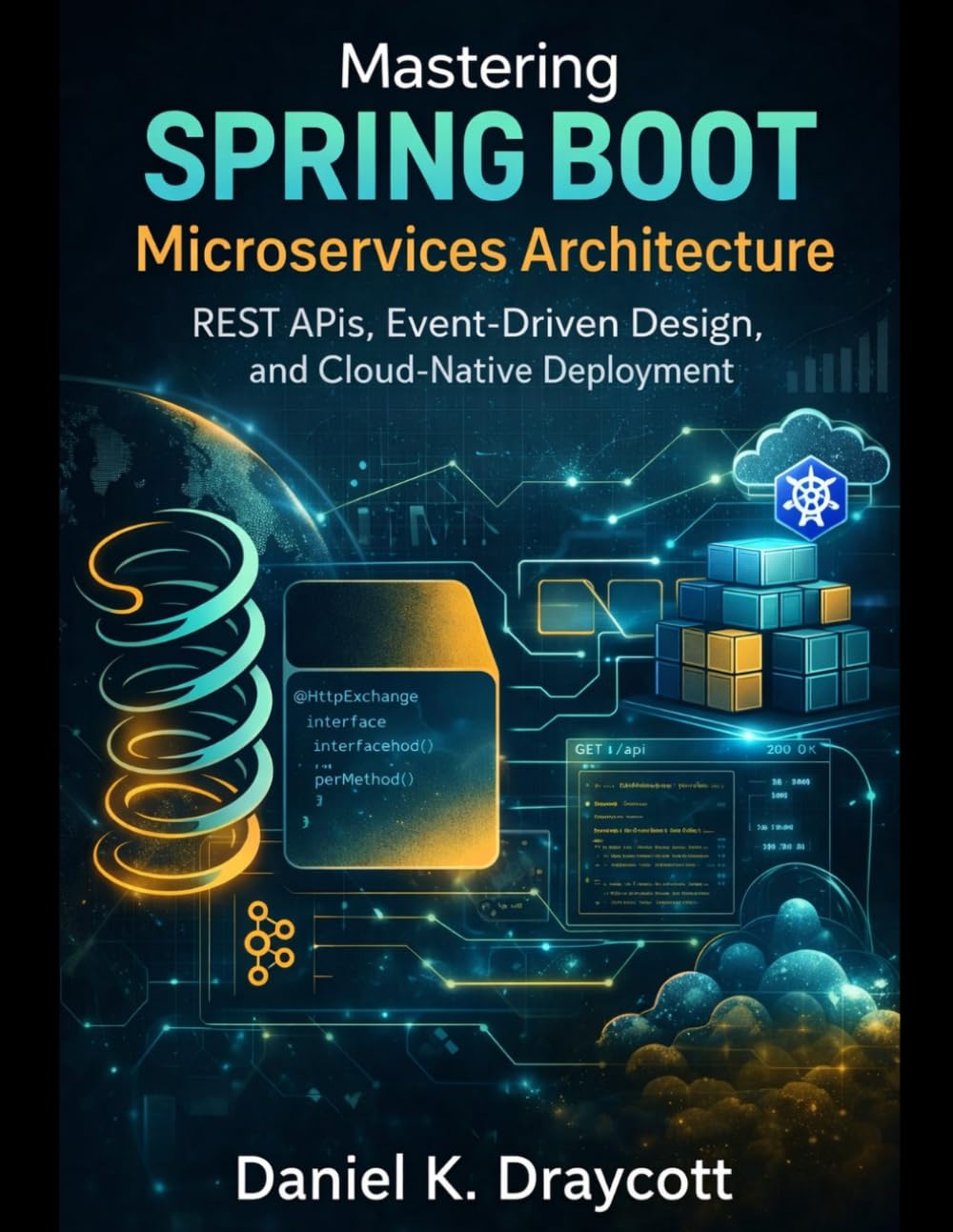 Mastering Spring Boot Microservices Architecture: REST APIs, Event-Driven Design, and Cloud-Native Deployment: 3 (DevTech series)