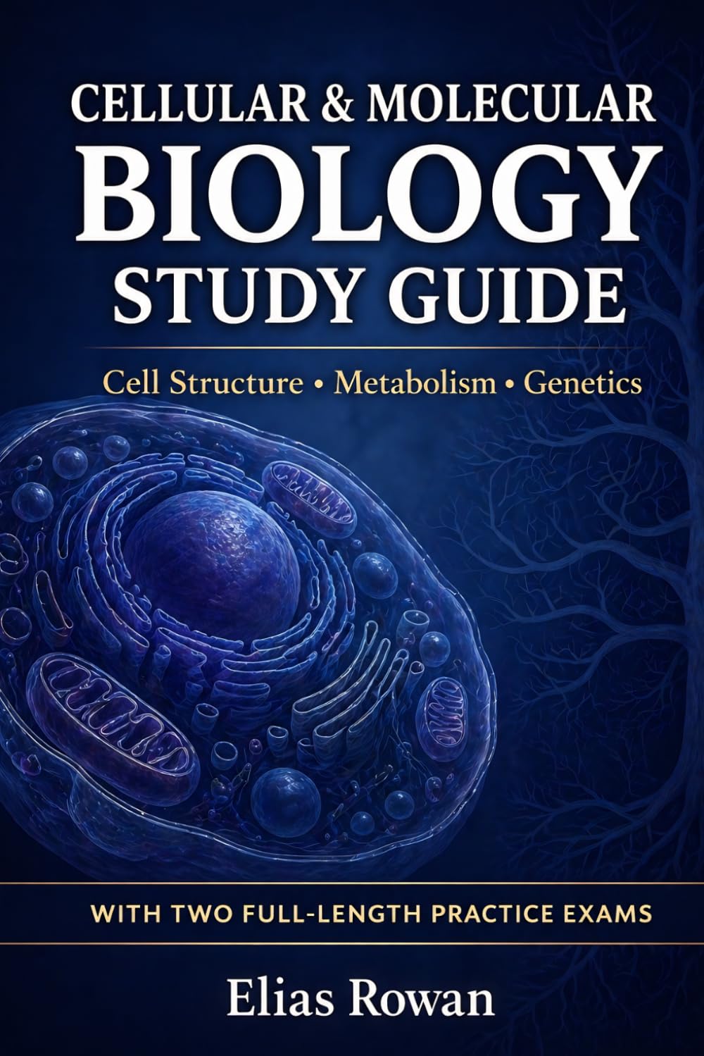 Cellular & Molecular Biology Study Guide: Complete Cellular & Molecular Biology Review for High School, AP & College | Cell Structure, Metabolism, DNA ... Practice Exams (Biology Mastery Series)