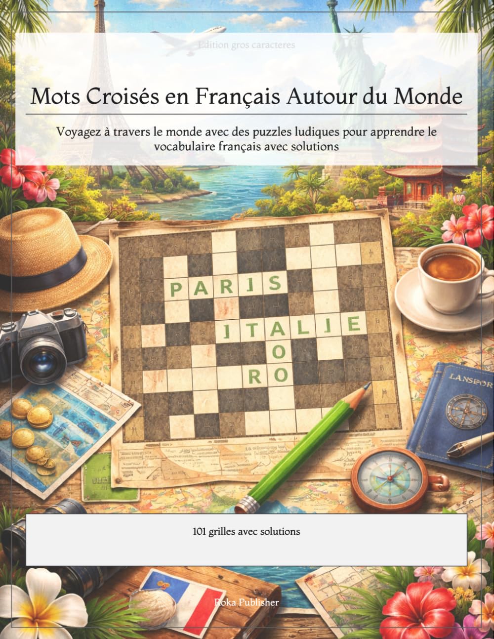 Mots Croisés en Français Autour du Monde: Voyagez à travers le monde avec des puzzles ludiques pour apprendre le vocabulaire français avec solutions