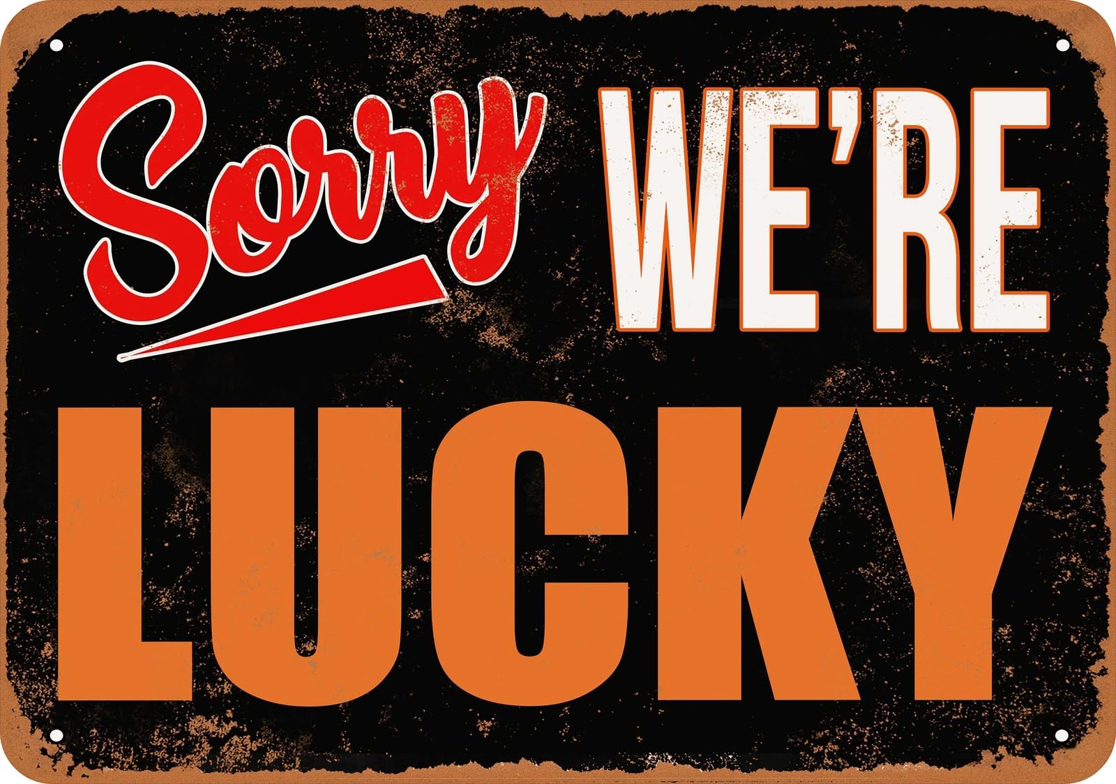 Metal Sign - SORRY, WE'RE LUCKY - Vintage Look home decor