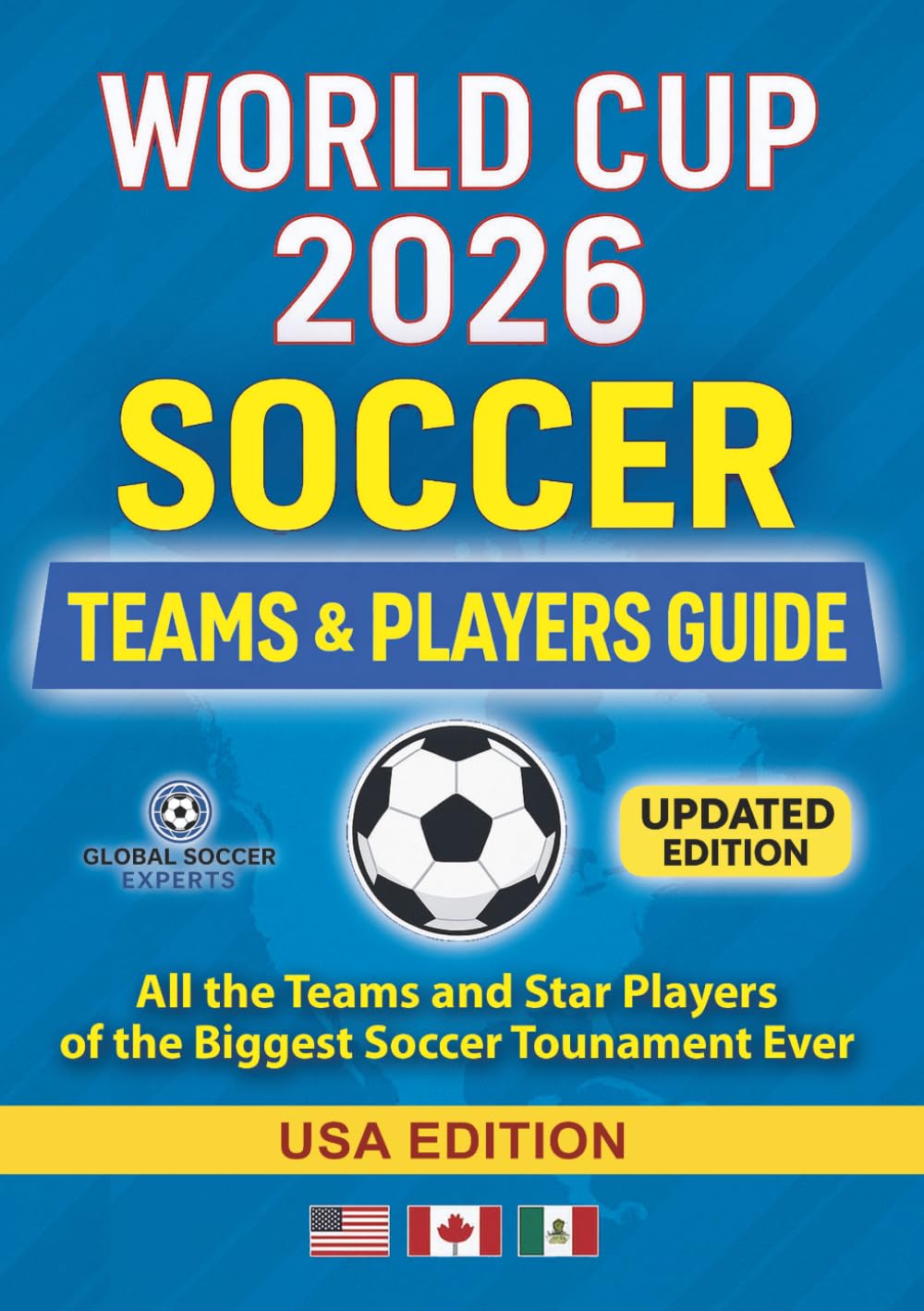 WORLD CUP 2026 SOCCER TEAMS AND PLAYERS GUIDE: All the Teams and Star Players of the Biggest Soccer Tournament Ever: USA Edition (Soccer Smarts Series)
