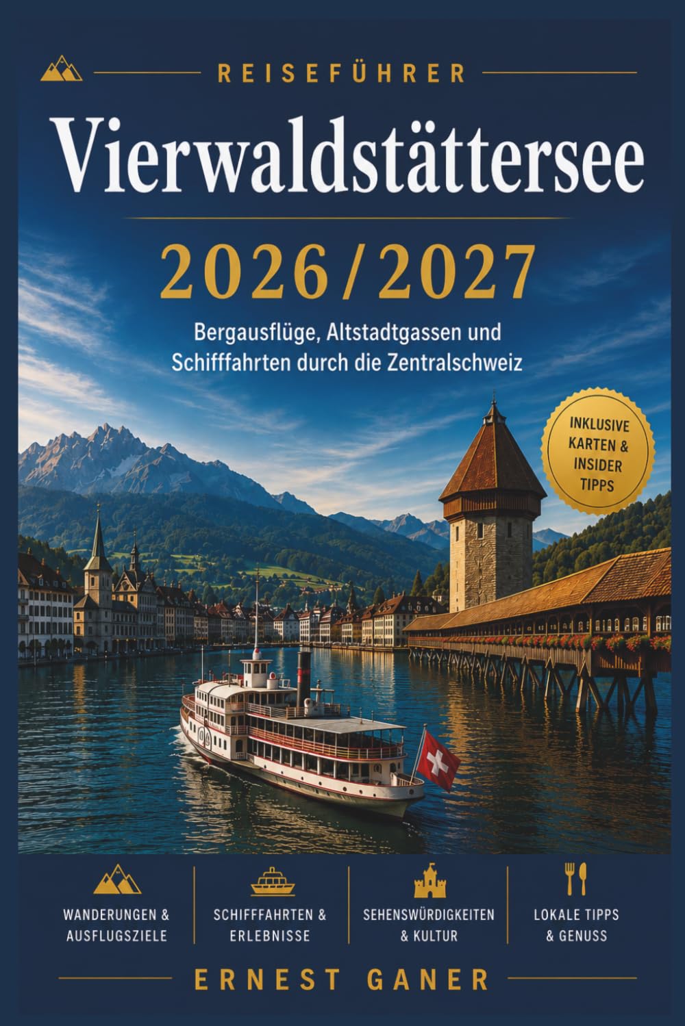 Vierwaldstättersee Reiseführer 2026/2027: Bergausflüge, Altstadtgassen und Schifffahrten durch die Zentralschweiz