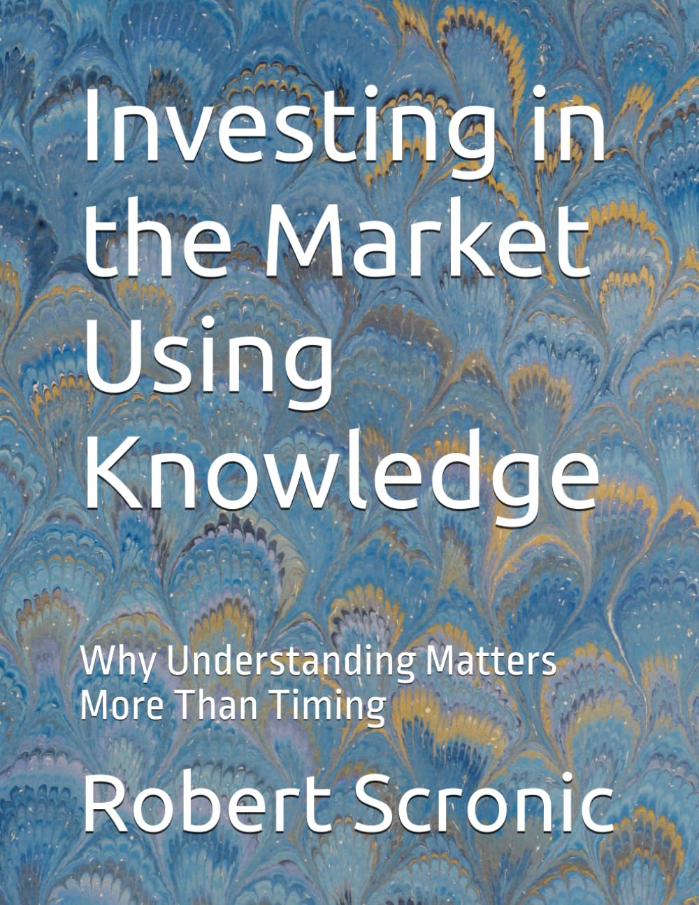 Investing in the Market Using Knowledge: Why Understanding Matters More Than Timing