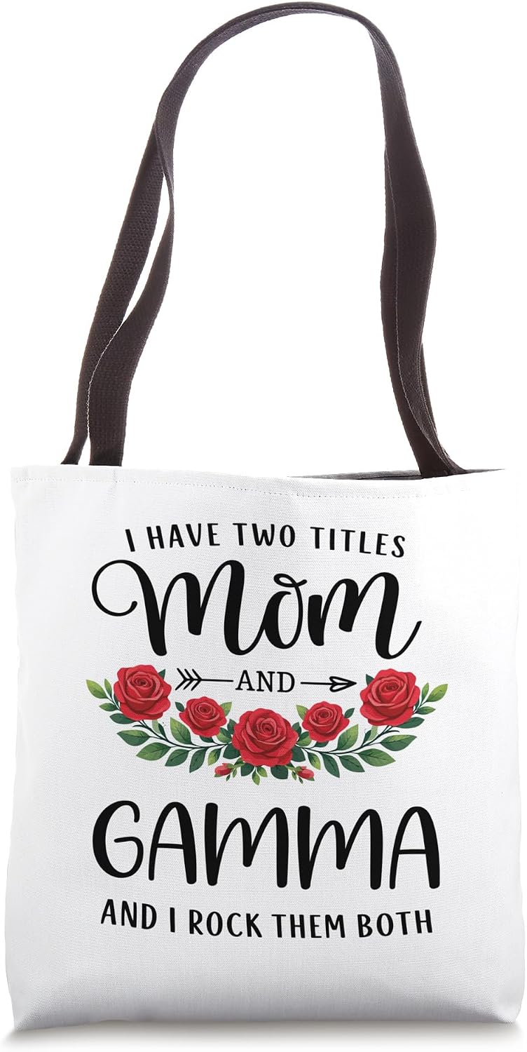 I Have Two Titles Mom And GAMMA Funny Mothers Day Floral Tote Bag