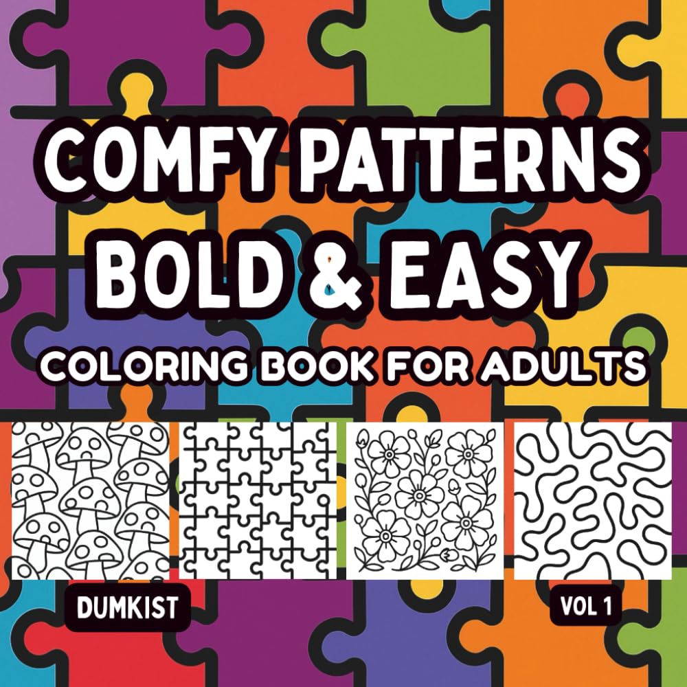 Comfy Patterns Bold And Easy Coloring Book for Adults Volume 1: With Fun, Easy, and Relaxing Stress Relief Coloring Pages