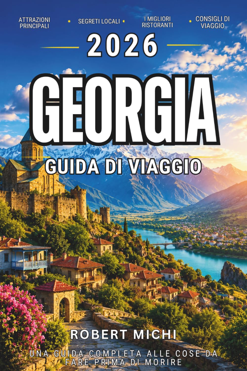 GEORGIA GUIDA DI VIAGGIO 2026: Città Accessibili, Segreti dei Nomadi Digitali, Fughe in Montagna, Consigli per il Visto, Cibo, Gemme Nascoste e Itinerari Economici per Visitatori Esordienti