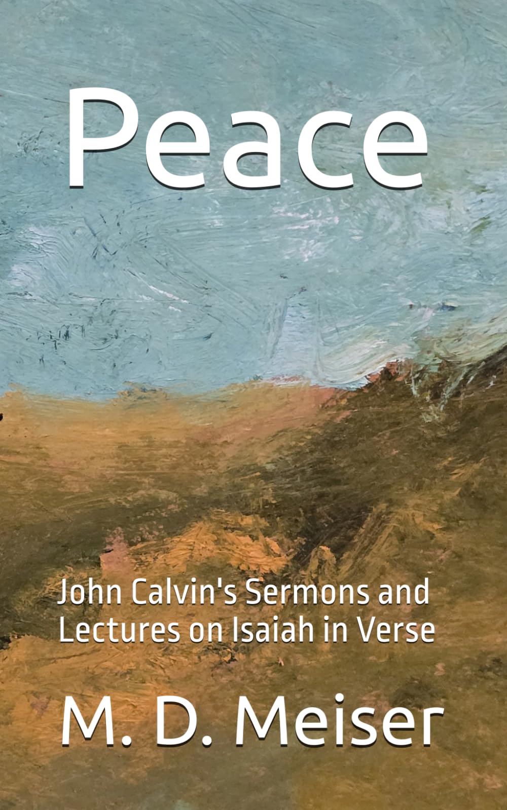 Peace: John Calvin's Sermons and Lectures on Isaiah in Verse (John Calvin's Sermons in Verse)