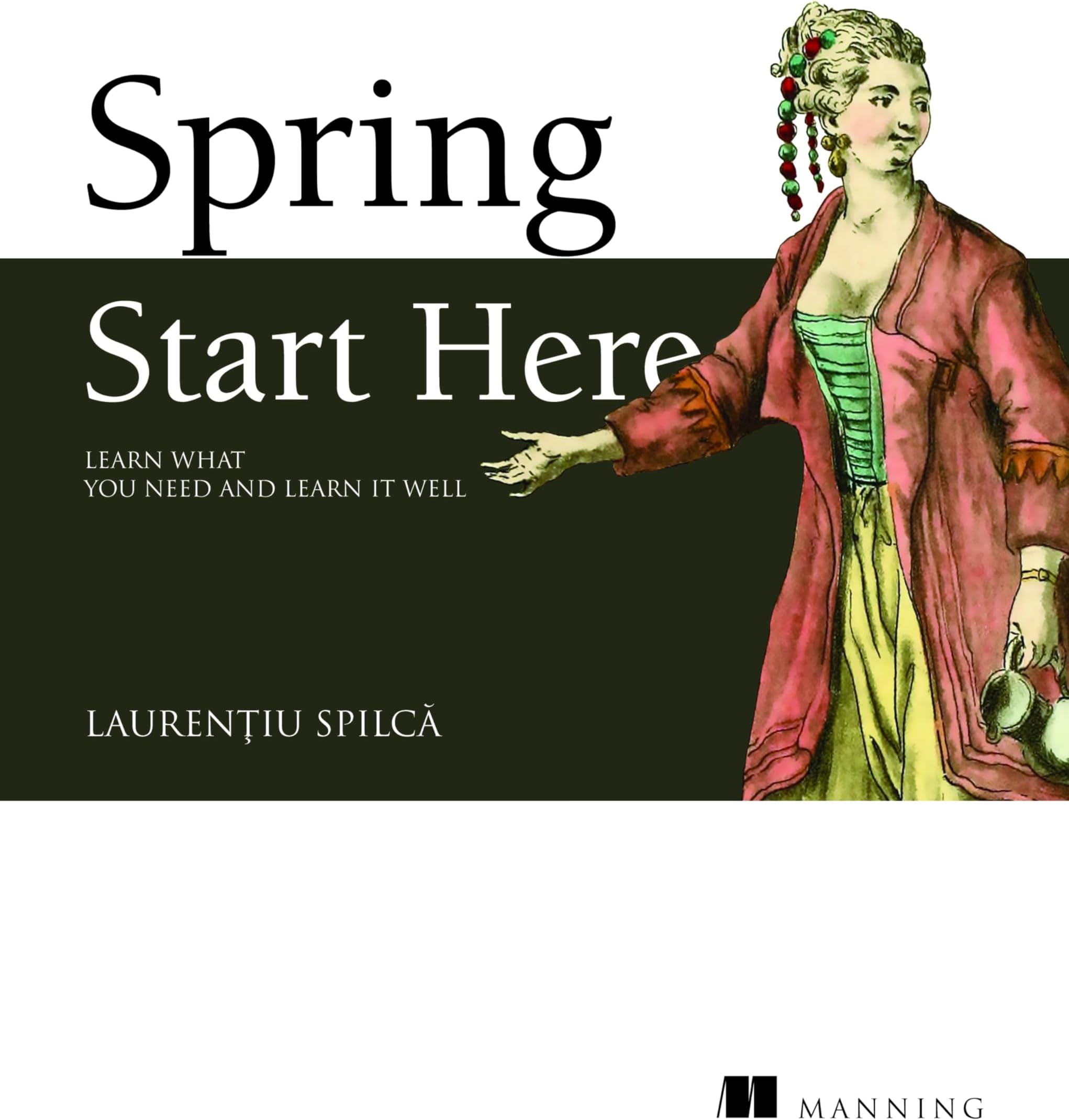 Spring Start Here: Learn what you need and learn it well