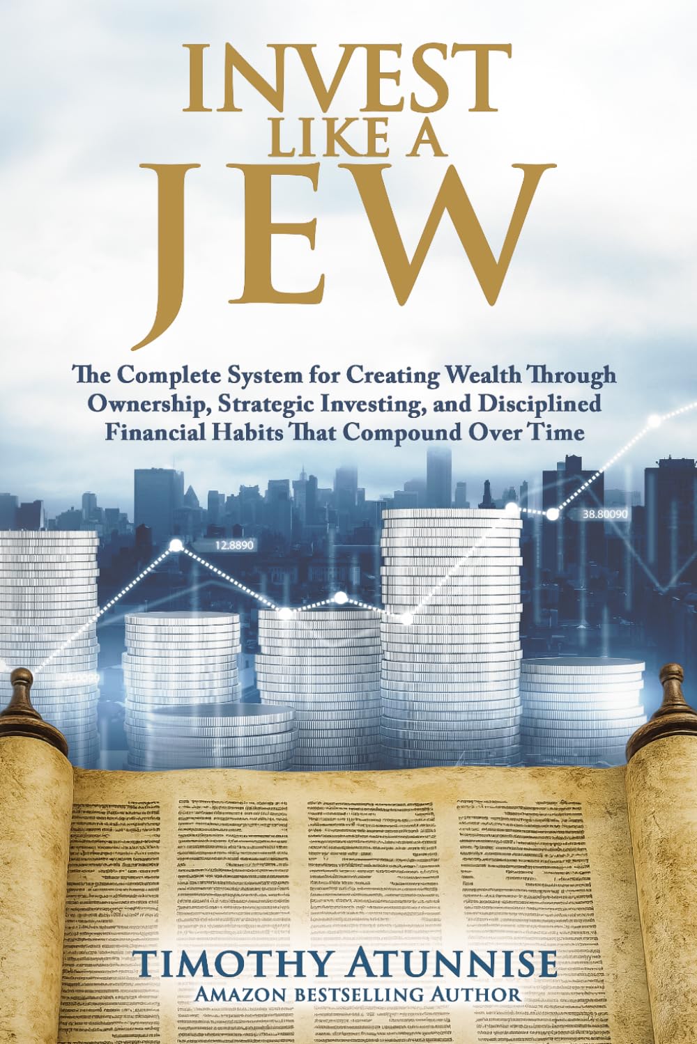 Invest Like A Jew: The Complete System For Creating Wealth Through Ownership, Strategic Investing, And Disciplined Financial Habits That Compound Over Time
