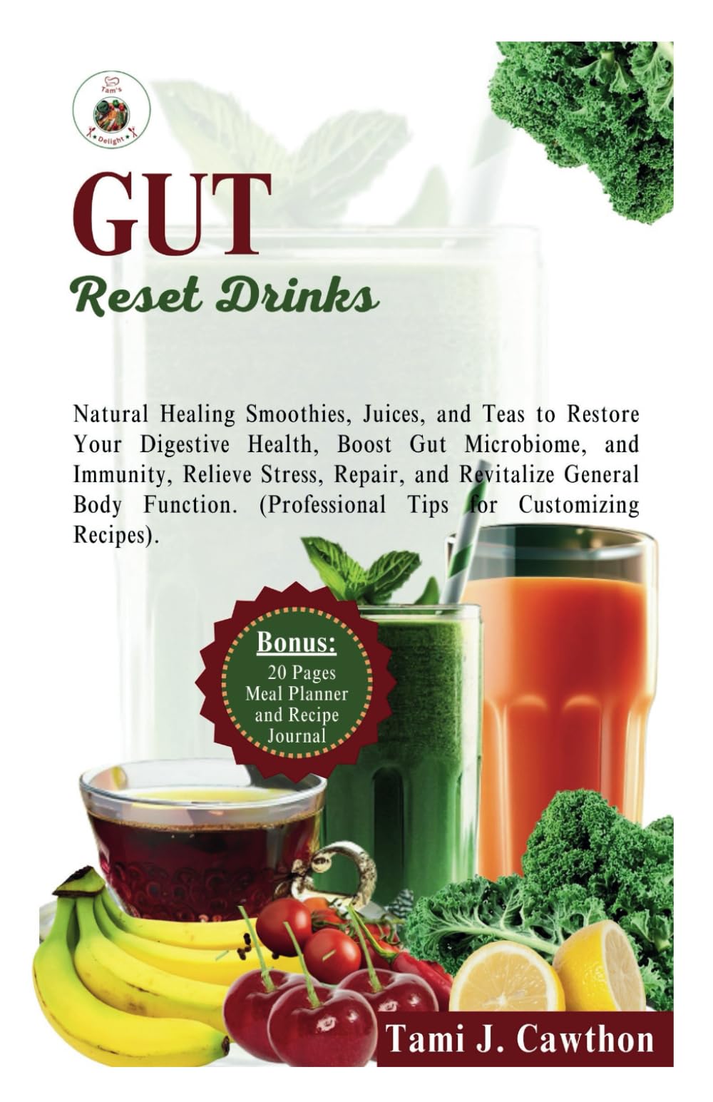 GUT RESET DRINKS: Natural Healing Smoothies, Juices, and Teas to Restore Your Digestive Health, Boost Gut Microbiome, and Immunity, Relieve Stress, ... (EATING FOR NATURAL HEALING AND WELLNESS)