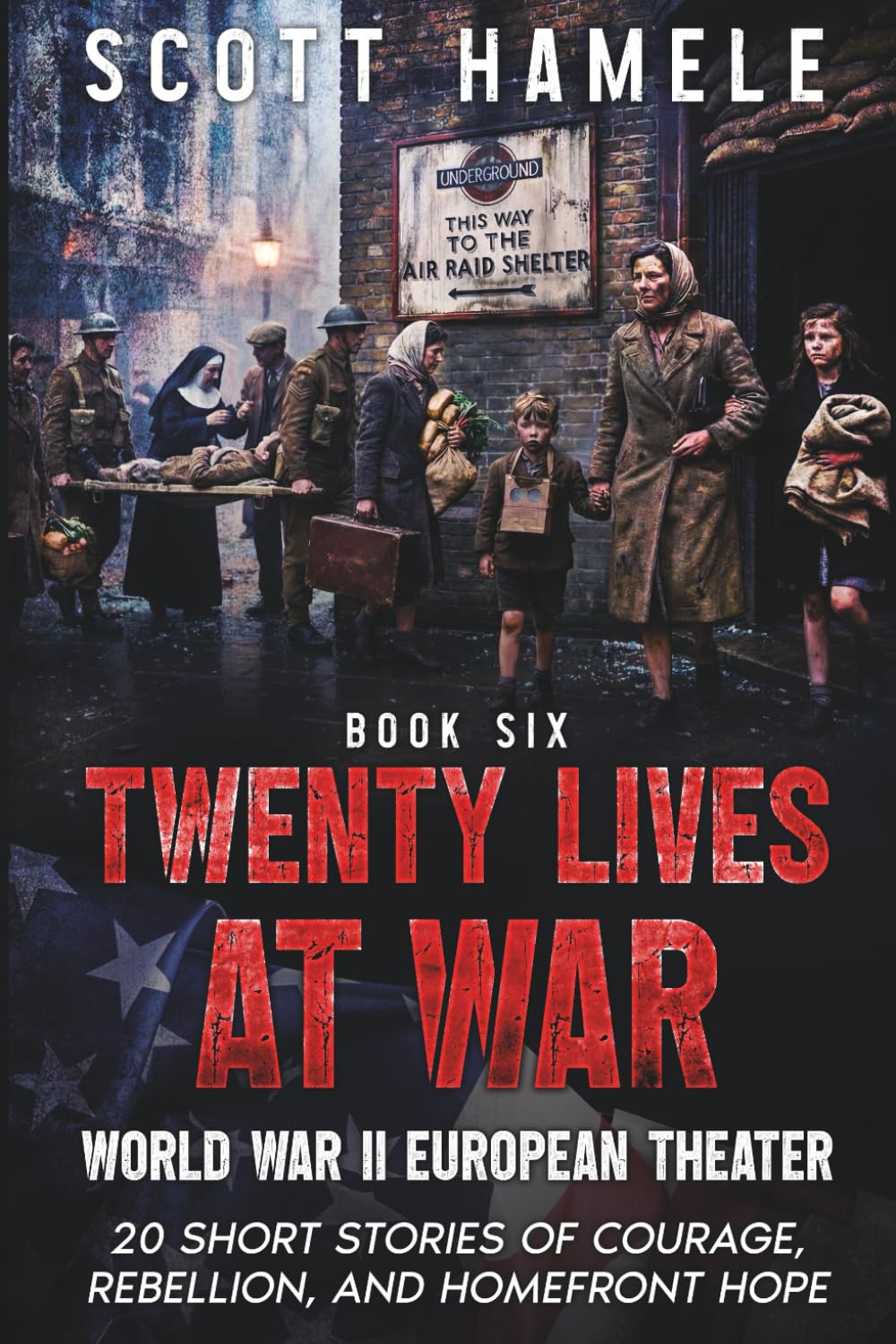 Twenty Lives at War - World War II European Theater: 20 Short Stories of Courage, Rebellion, and Homefront Hope: 6