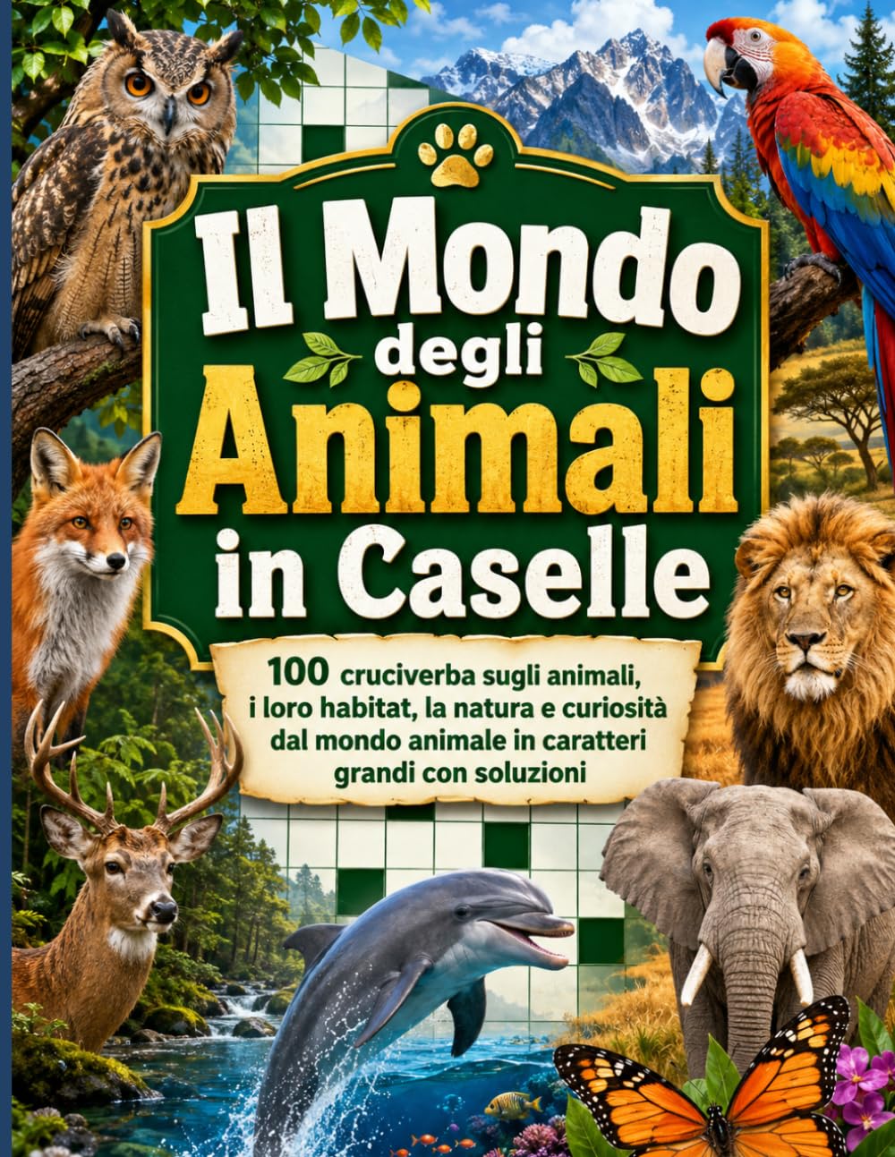 Il Mondo degli Animali in Caselle: 100 cruciverba sugli animali, i loro habitat, la natura e curiosità dal mondo animale in caratteri grandi con soluzioni