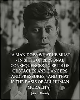 JFK Political Quotes Wall Art Decor Print - A Man Does What He Must - 8x10 Patriotic Poster Print Ideal Wall Art For Home, Office and School Decor Unframed