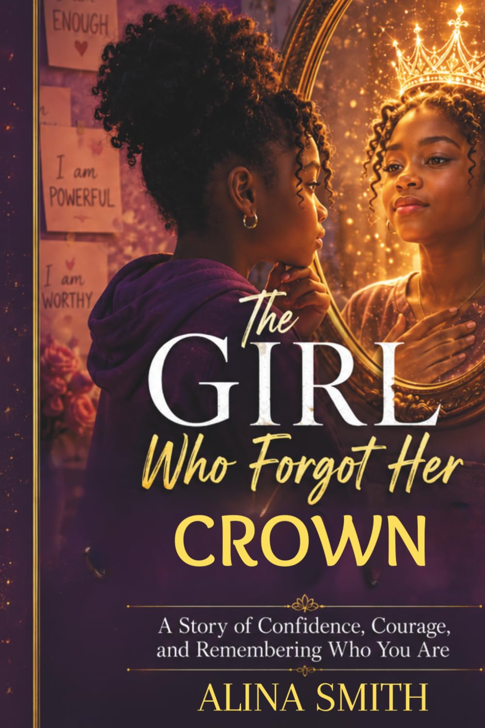 The Girl Who Forgot Her Crown: A Story of Confidence, Courage, and Remembering Who You Are