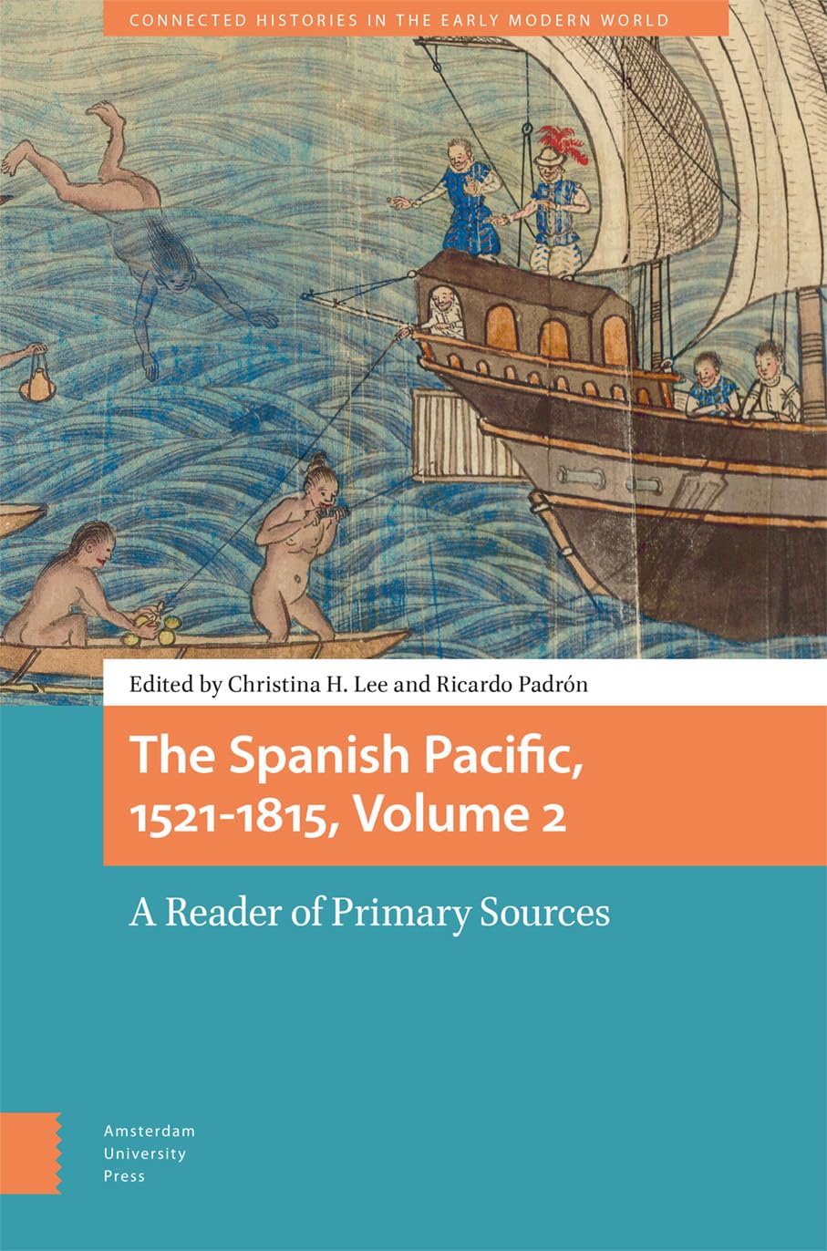 The Spanish Pacific, 1521-1815, Volume 2: A Reader of Primary Sources (Connected Histories in the Early Modern World)