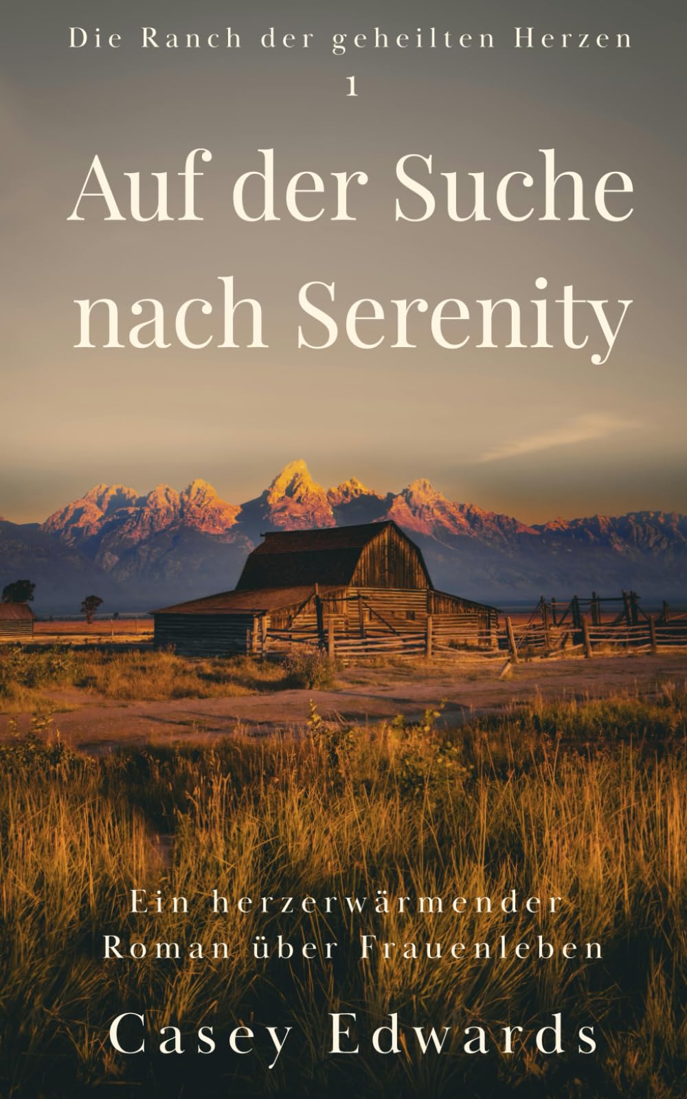 Auf der Suche nach Serenity: Ein herzerwärmender Roman über Frauenleben (Die Ranch der geheilten Herzen)