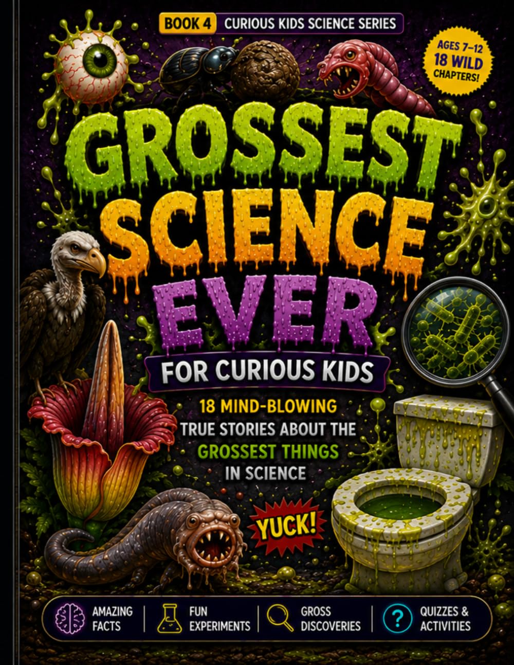 Grossest Science Ever for Curious Kids: 18 Mind-Blowing True Stories About the Grossest Things in Science (Curious Kids Science Series)