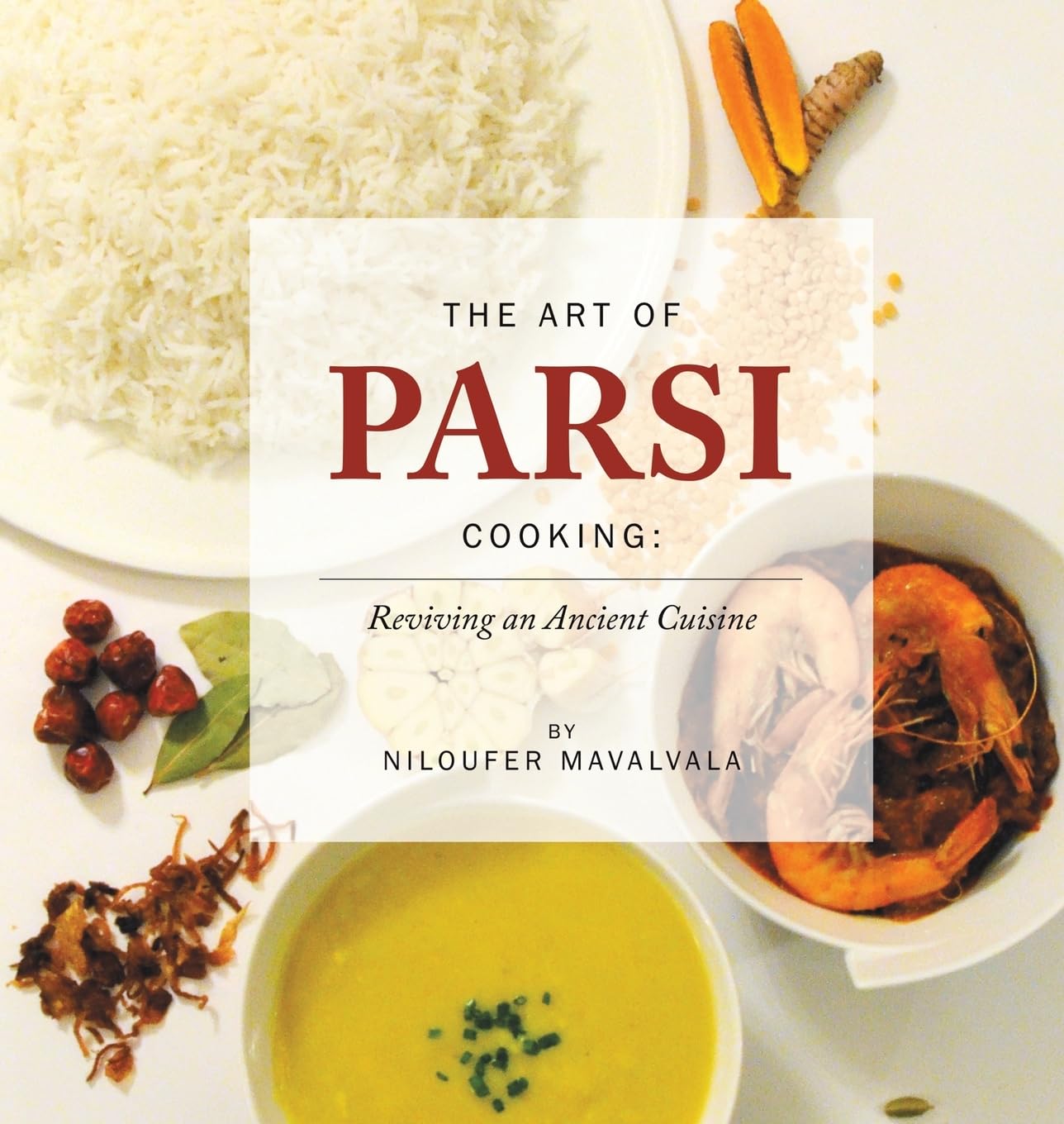 The Art of Parsi Cooking: Reviving an Ancient by Niloufer Mavalvala HARDBACK