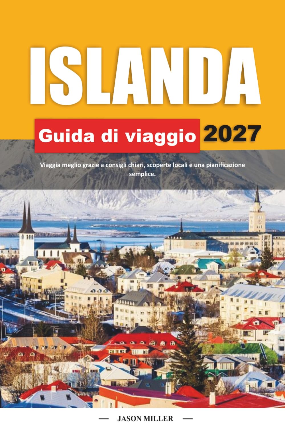 GUIDA DI VIAGGIO ISLANDA 2027: Viaggia meglio con consigli chiari, scoperte locali e una pianificazione semplice