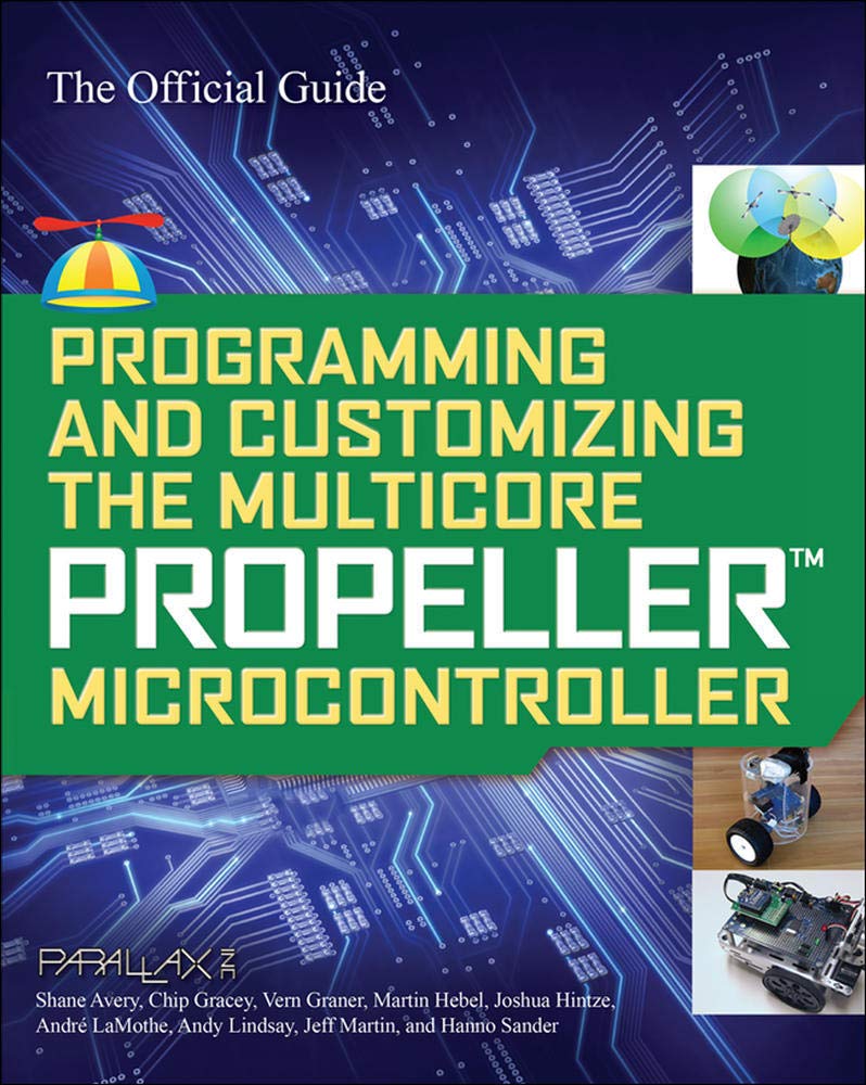 Programming and Customizing the Multicore Propeller Microcontroller: The Official Guide (ELECTRONICS)