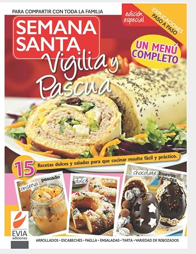 Semana Santa: un menú completo: 15 recetas dulces y saladas para que cocinar resulte fácil y práctico (COCINA Y PASTELERIA - PARA EL DIA A DIA Y EVENTOS | COLECCION ESPECIAL EVIA EDICIONES)