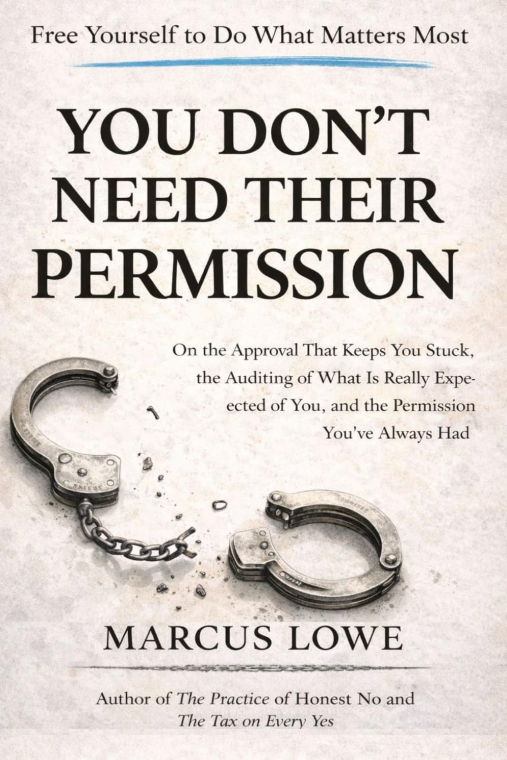 You Don't Need Their Permission: On the Authority You Were Waiting for Someone Else to Give You and the Life That Becomes Available When You Stop Waiting