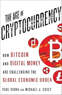 The Age of Cryptocurrency: How Bitcoin and Digital Money Are Challenging the Global Economic Order