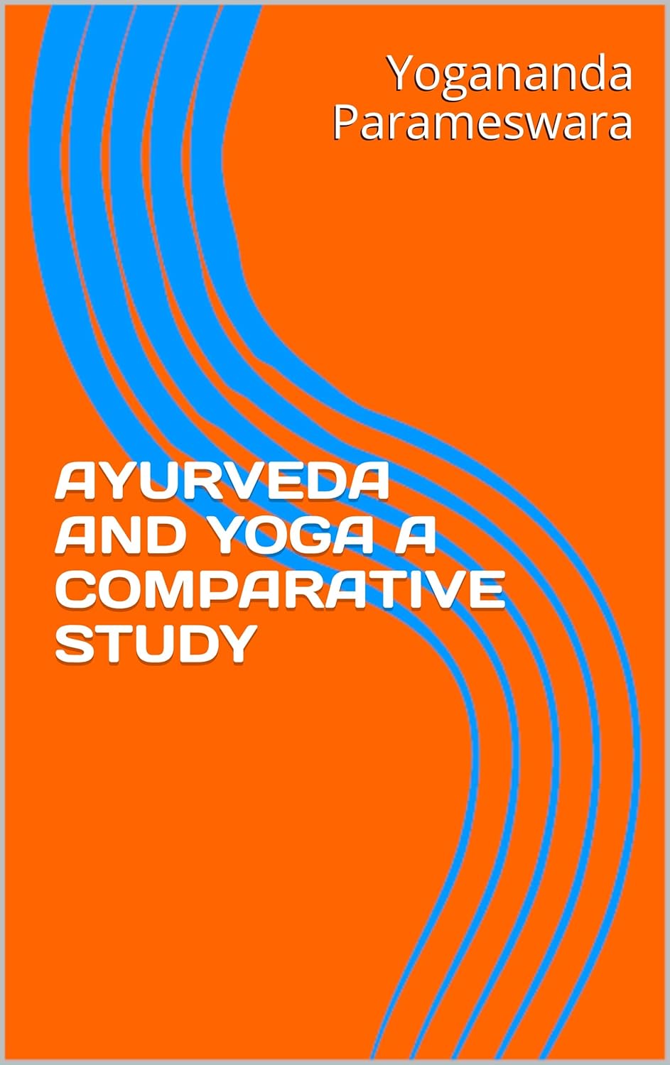 AYURVEDA AND YOGA A COMPARATIVE STUDY Kindle edition by Parameswara