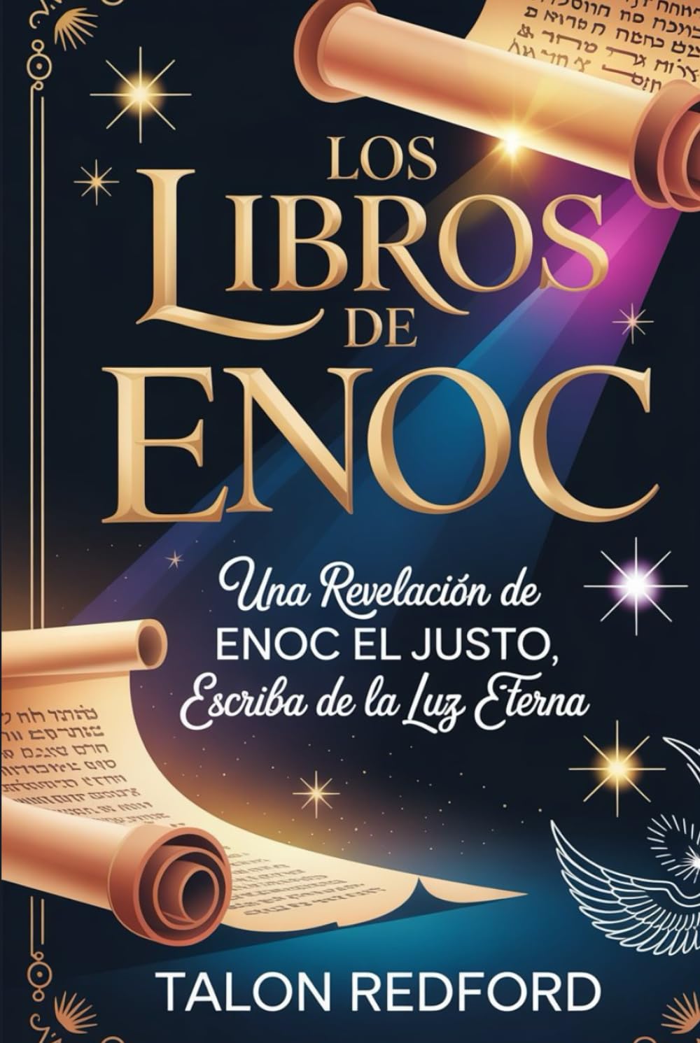 LOS LIBROS DE ENOC: Una revelación de Enoc el Justo, Escriba de la Luz Eterna