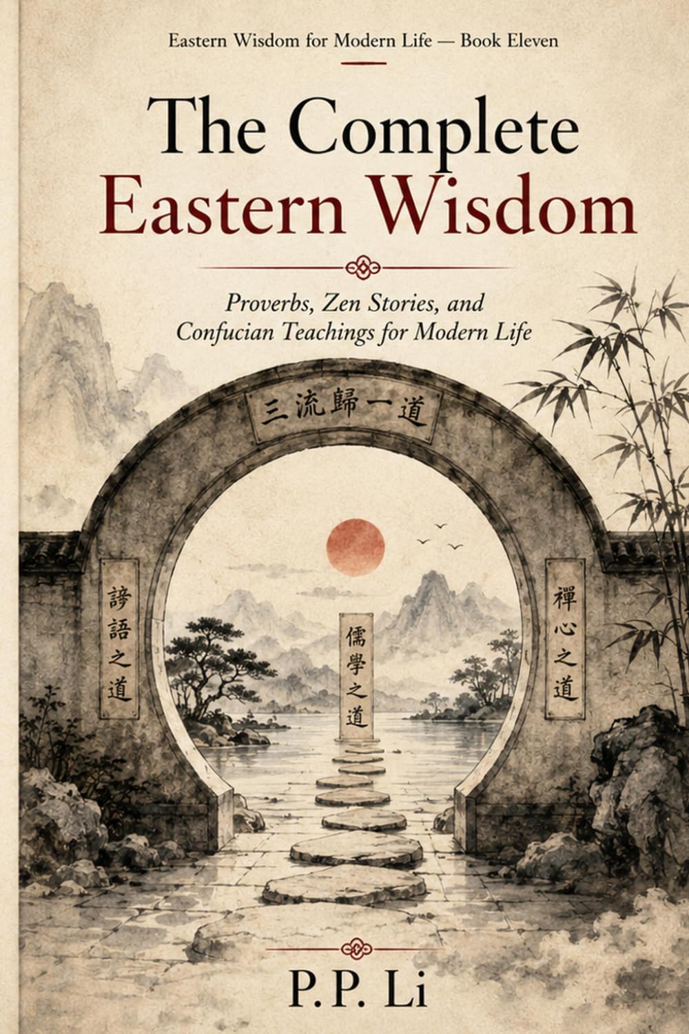 The Complete Eastern Wisdom: Proverbs, Zen Stories, and Confucian Teachings for Modern Life (Eastern Wisdom for Modern Life)