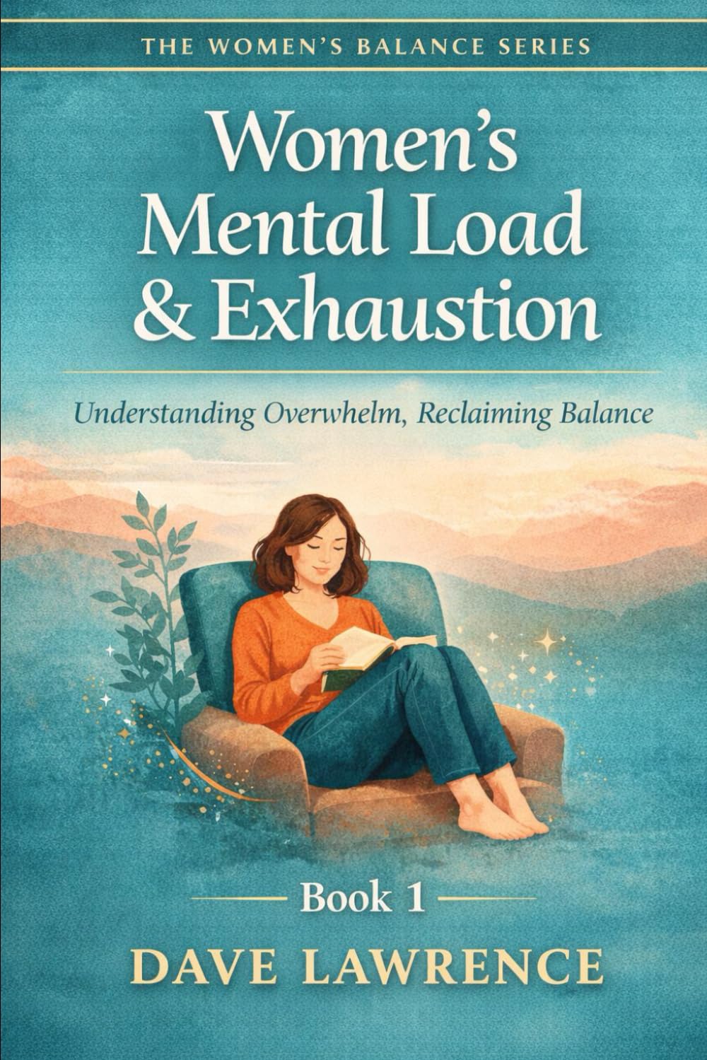 Women’s Stress, Burnout & Emotional Load: Restoring Calm, Resilience & Mental Clarity (The Women’s Balance Series)