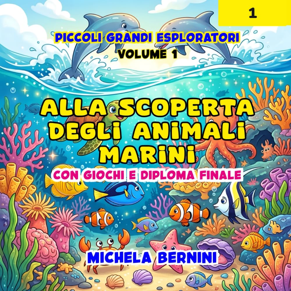 Alla scoperta degli animali marini-con giochi e diploma finale: 5 - 7 anni (PICCOLI GRANDI ESPLORATORI)