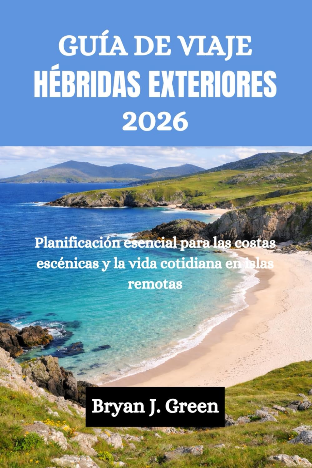 GUÍA DE VIAJE HÉBRIDAS EXTERIORES 2026: Planificación esencial para las costas escénicas y la vida cotidiana en islas remotas