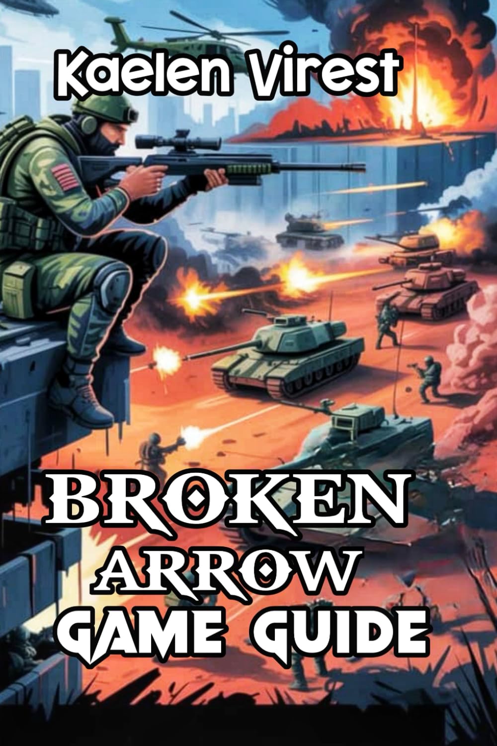 BROKEN ARROW GAME GUIDE: Unlocking Secrets, Building Strategies, and Excelling in Multiplayer Combat: 5 (Mastering Action Games: The Ultimate Strategy Guide Series)
