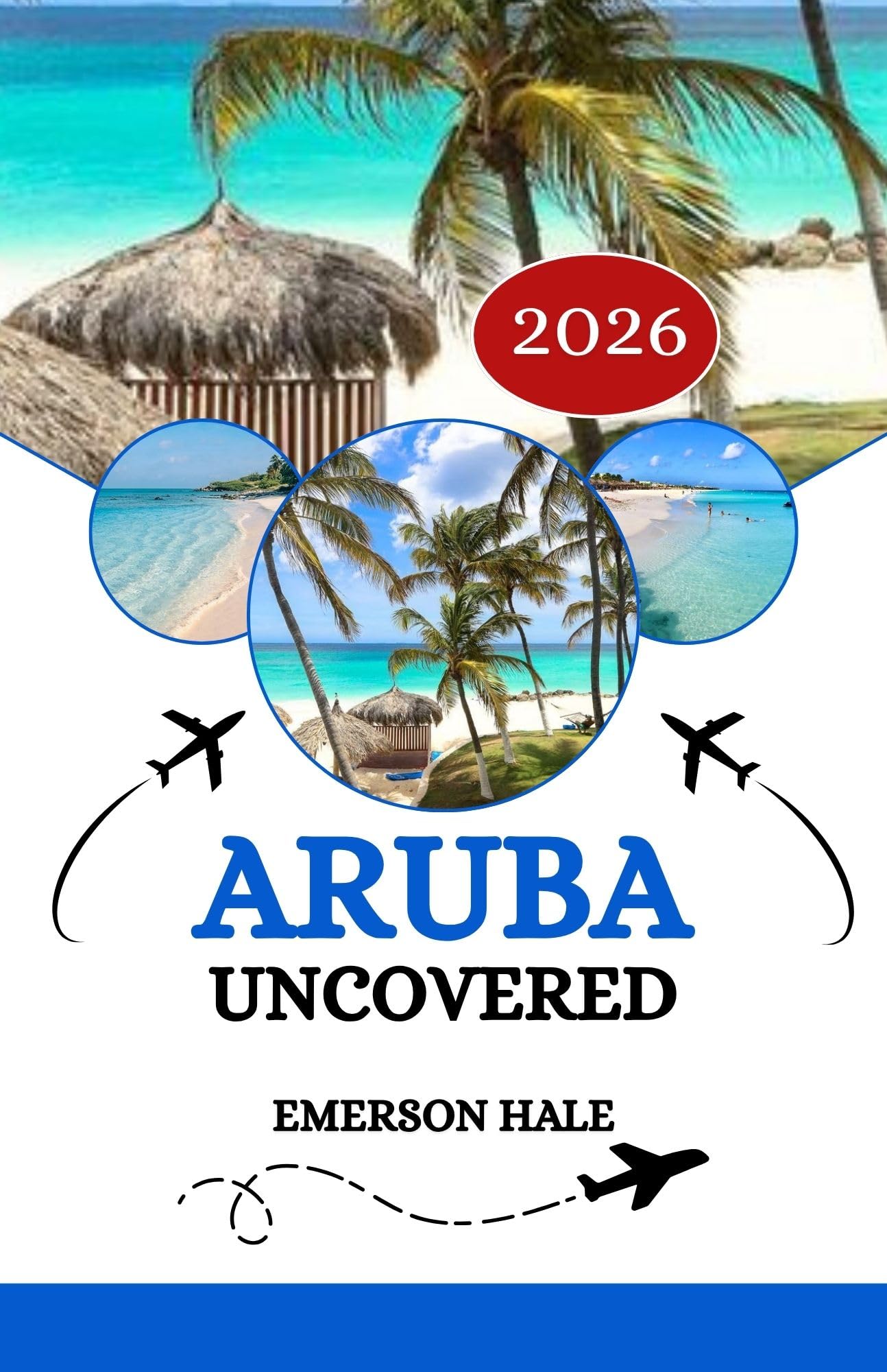 Aruba Uncovered 2026: A Local’s Take on the Food, Sights, Hidden Gems and Practical Tips Every Traveler Needs