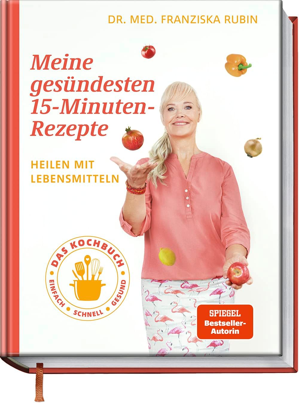 Meine gesündesten 15-Minuten-Rezepte: Heilen mit Lebensmitteln - Das Kochbuch - einfach - schnell - gesund