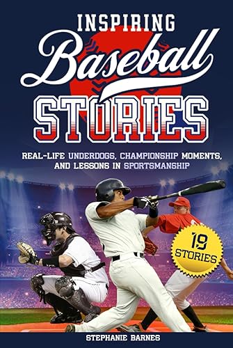 Inspiring Baseball Stories: Real-Life Underdogs, Championship Moments, and Lessons in