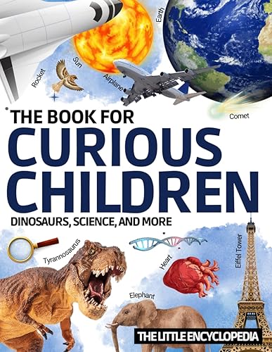 The Book for Curious Children: The encyclopedia for children aged 6 to 10 to discover and learn everything about dinosaurs, astronomy, animals, ... Educational magazine to answer all questions