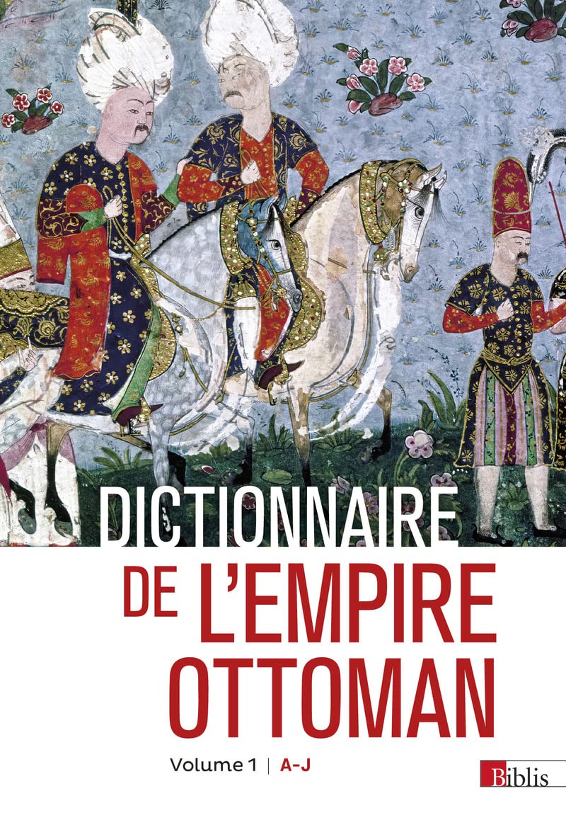 Dictionnaire de l'empire ottoman: Pack en 2 volumes : Volume 1 : A-J ; Volume 2 : K-Z