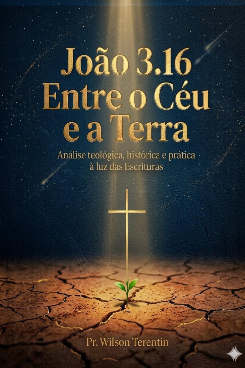 João 3.16 - Entre o Céu e a Terra: Análise teológica, histórica e prática à luz das Escrituras