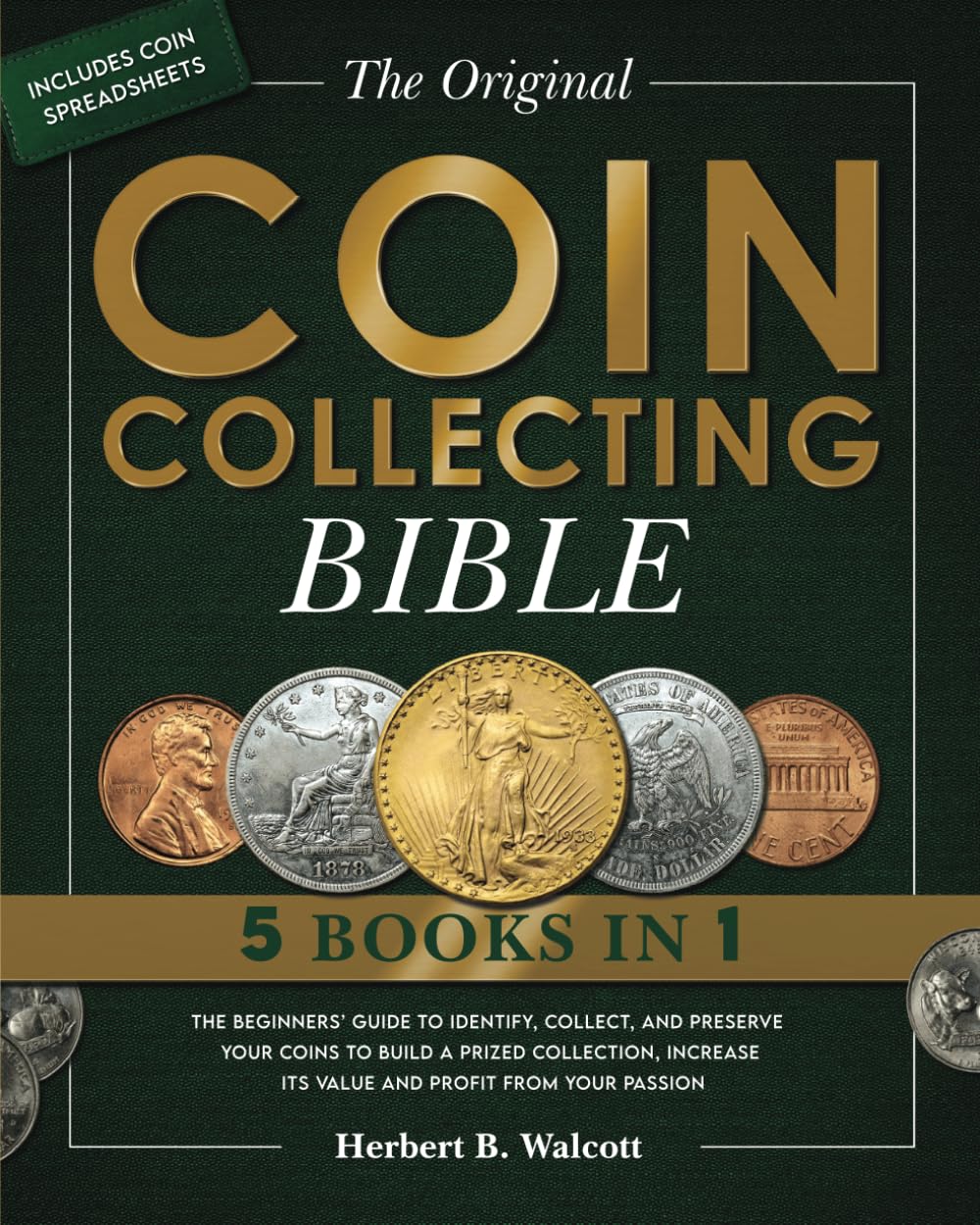 The Original Coin Collecting Bible: The Beginners’ Guide to Identify, Collect, and Preserve Your Coins to Build a Prized Collection, Increase its ... Passion | Includes a Bonus Coin Spreadsheet