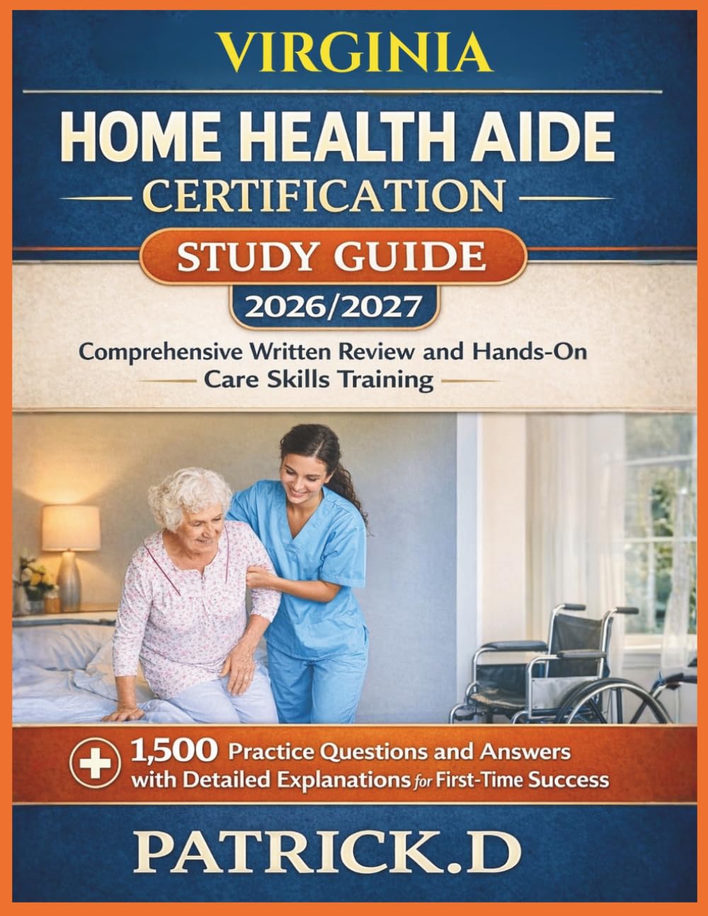 VIRGINIA HOME HEALTH AIDE CERTIFICATION STUDY GUIDE: Comprehensive Written Review And Hands-On Care Skills Training
