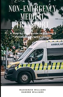 Non-Emergency Medical Transport: A Step-By-Step Guide to Starting a Private Ambulance Service
