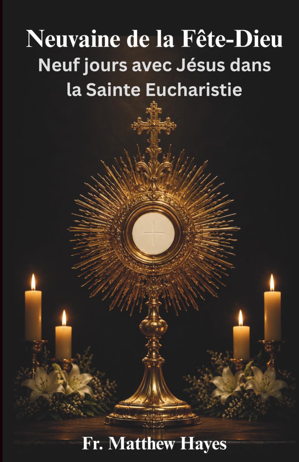 Neuvaine de la Fête-Dieu: Neuf jours avec Jésus dans la Sainte Eucharistie