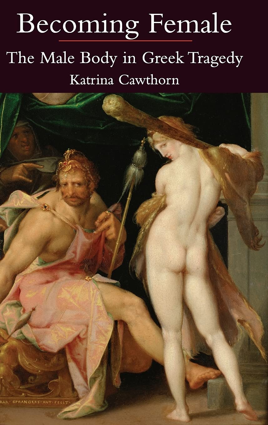 Buy Becoming Female: The Male Body in Greek Tragedy — BookShops.in
