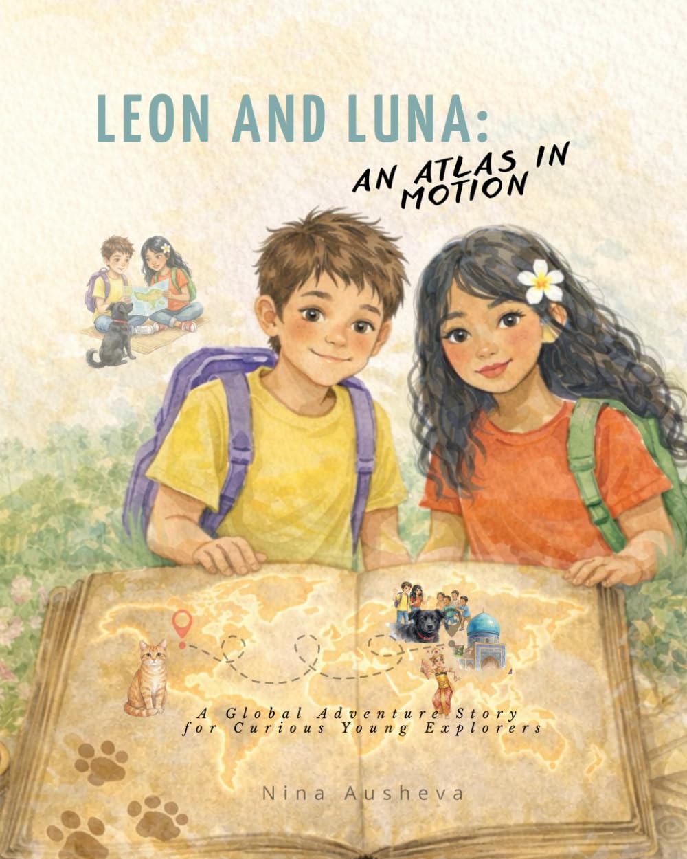 Leon and Luna: An Atlas in Motion: A Global Adventure Story for Curious Young Explorers