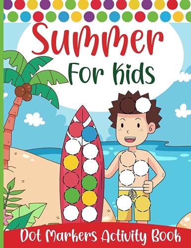 Summer Dot Markers Activity Book: Cute and Fun Beach &amp; Sea Animals Theme Do A Dot Coloring Book Art For Kids Boys and Girls, Preschool Kindergarten Activities for Toddlers!